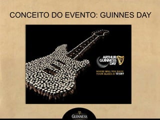 CONCEITO DO EVENTO: GUINNES DAY
 