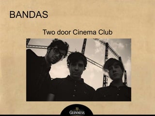 BANDAS
Two door Cinema Club
 