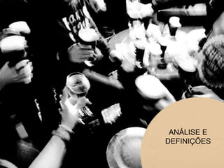 ANÁLISE E
DEFINIÇÕES
 