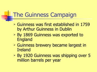 The Guinness Campaign ,[object Object],[object Object],[object Object],[object Object]