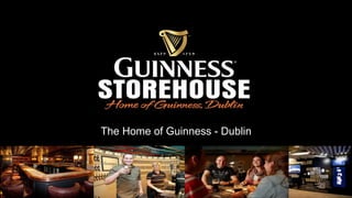 The Home of Guinness - Dublin
 