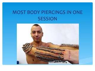 MOST BODY PIERCINGS IN ONE SESSION 