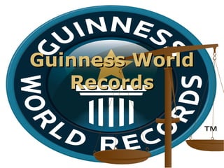 Guinness WorldGuinness World
RecordsRecords
 