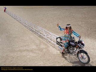 Bharat Sinh Parmar: longest motorcycle
Photograph: Ranald Mackechnie/Guinness World Records
 