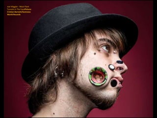 Joel Miggler - Most Flesh
Tunnels In The FacePicture:
Cristian Barnett/Guinness
World Records
 