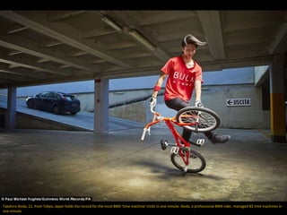 Takahiro Ikeda, 21, from Tokyo, Japan holds the record for the most BMX 'time machine' tricks in one minute. Ikeda, a professional BMX rider, managed 83 time machines in
one minute
 