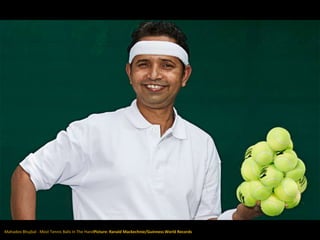Mahadeo Bhujbal - Most Tennis Balls In The HandPicture: Ranald Mackechnie/Guinness World Records
 