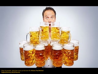 Oliver Struempfel - Most beer steins carried over 40 mPicture: Paul Michael
Hughes/Guinness World Records
 