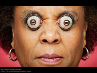 Kim Goodman - Farthest Eyeball Pop
Picture: Paul Michael Hughes/Guinness World Records
 
