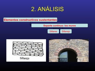 Análisis de la Arquitectura. M.A. Torremocha13
2. ANÁLISIS
Elementos constructivos sustentantes
Soporte continuo: los muros
Sillares Sillarejo
 