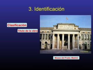 Análisis de la Arquitectura. M.A. Torremocha33
3. Identificación
Clasificación
Título de la obra
Museo del Prado. Madrid
 