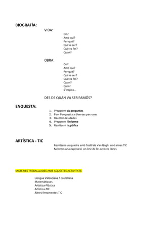 BIOGRAFÍA:
VIDA:
On?
Amb qui?
Per què?
Qui va ser?
Què va fer?
Quan?
OBRA:
On?
Amb qui?
Per què?
Qui va ser?
Què va fer?
Q...