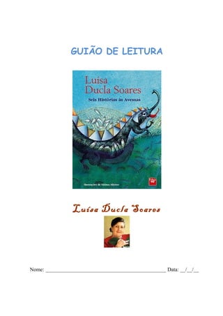 GUIÃO DE LEITURA




                 Luísa Ducla Soares




Nome: ______________________________________________ Data: __/__/__
 