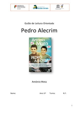 1
Guião de Leitura Orientada
Pedro Alecrim
António Mota
Nome: Ano: 6º Turma: N.º:
 