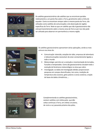 Guião
Olívia Fátima Cunha Página 2
Os satélites geoestacionários são satélites que se encontram parados
relativamente a um...