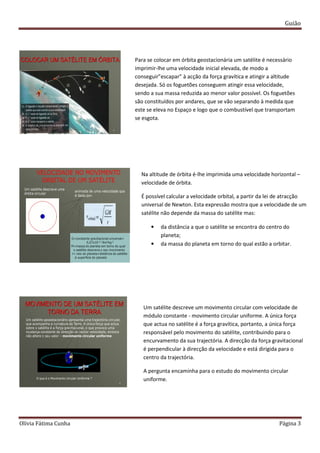 Guião
Olívia Fátima Cunha Página 3
8
COLOCAR UM SATÉLITE EM ÓRBITA
9
VELOCIDADE NO MOVIMENTO
ORBITAL DE UM SATÉLITE
Um sat...