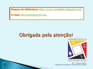 BE - "A Casa de Camilo”
Agrupamento de Escolas de Padre Benjamim Salgado
 