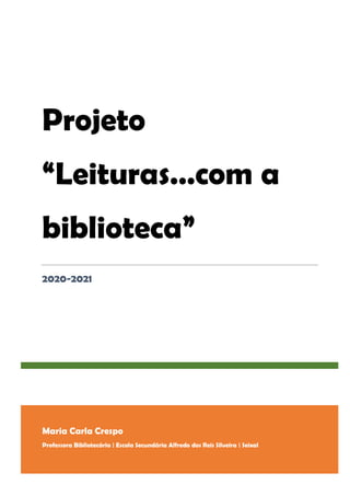 Maria Carla Crespo
Professora Bibliotecária | Escola Secundária Alfredo dos Reis Silveira | Seixal
Projeto
“Leituras…com a
biblioteca”
2020-2021
 