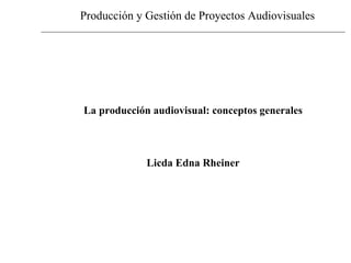 Producción y Gestión de Proyectos Audiovisuales ,[object Object],[object Object]