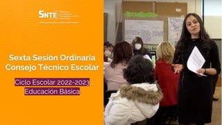 1
Sexta Sesión Ordinaria
Consejo Técnico Escolar
Ciclo Escolar 2022-2023
Educación Básica
 