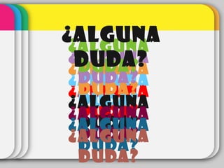 ¿ALGUNA
DUDA?
¿ALGUNA
DUDA?¿ALGUNA
DUDA?
¿ALGUNA
DUDA?
¿ALGUNA
DUDA?
¿ALGUNA
DUDA?
¿ALGUNA
DUDA?
¿ALGUNA
DUDA?
¿ALGUNA
DUDA?
¿ALGUNA
DUDA?
 