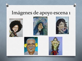 Imágenes de apoyo escena 1
 