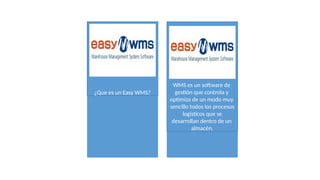 ¿Que es un Easy WMS?
WMS es un software de
gestión que controla y
optimiza de un modo muy
sencillo todos los procesos
logísticos que se
desarrollan dentro de un
almacén.
 