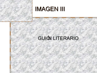 IMAGEN III GUI ÓN LITERARIO 