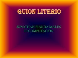 GUION LITERIO JONATHAN PIANDA MALES 10 COMPUTACION 