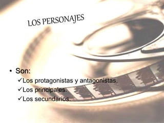 • Son:
Los protagonistas y antagonistas.
Los principales.
Los secundarios.
 
