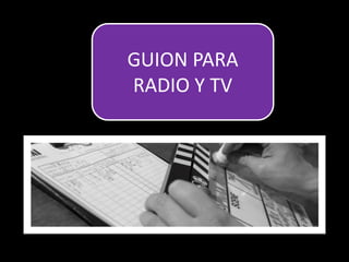GUION PARA
RADIO Y TV
 