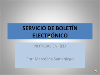 SERVICIO DE BOLETÍN ELECTRÓNICO NOTICIAS EN RED Por: Marcelina Samaniego 