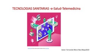 TECNOLOGIAS SANITARIAS -e-Salud-Telemedicina
Esta foto de Autor desconocido está bajo licencia CC BY-SA
Autor: Fernando Mera Fdez.Mayo2019
 