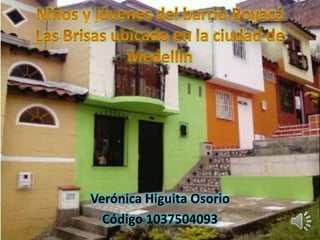 Verónica Higuita Osorio
Código 1037504093
 