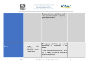 2010 Reyna Díaz Huerta y Erika Yazmin Avila Bonifacio 8
De acuerdo con lo explicado se puede
notar una diferencia entre estos tres
géneros periodísticos.
Cierre Imagen fija:
televisión,
periódico y radio.
(15 segundos)
En algunas ocasiones los medios
distorsionan la información o los
hechos.
Le dan prioridad a unas noticias y otras
no. La manera en como lo expresan y
enfatizan es distinta.
 