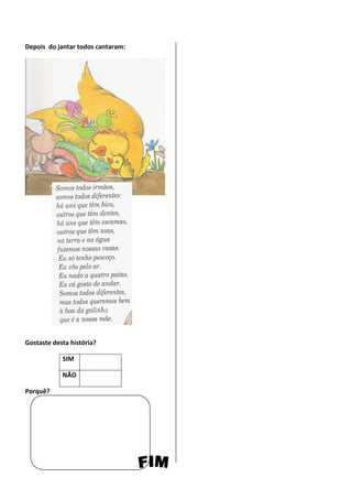 Depois do jantar todos cantaram:




Gostaste desta história?

            SIM

            NÃO

Porquê?
 