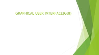 GRAPHICAL USER INTERFACE(GUI)
 