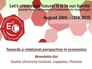 Towards a relational perspective in economics
Benedetto Gui
Sophia University Institute, Loppiano, Florence
 
