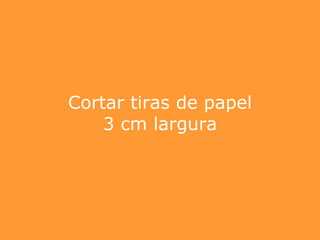 Cortar tiras de papel 3 cm largura 