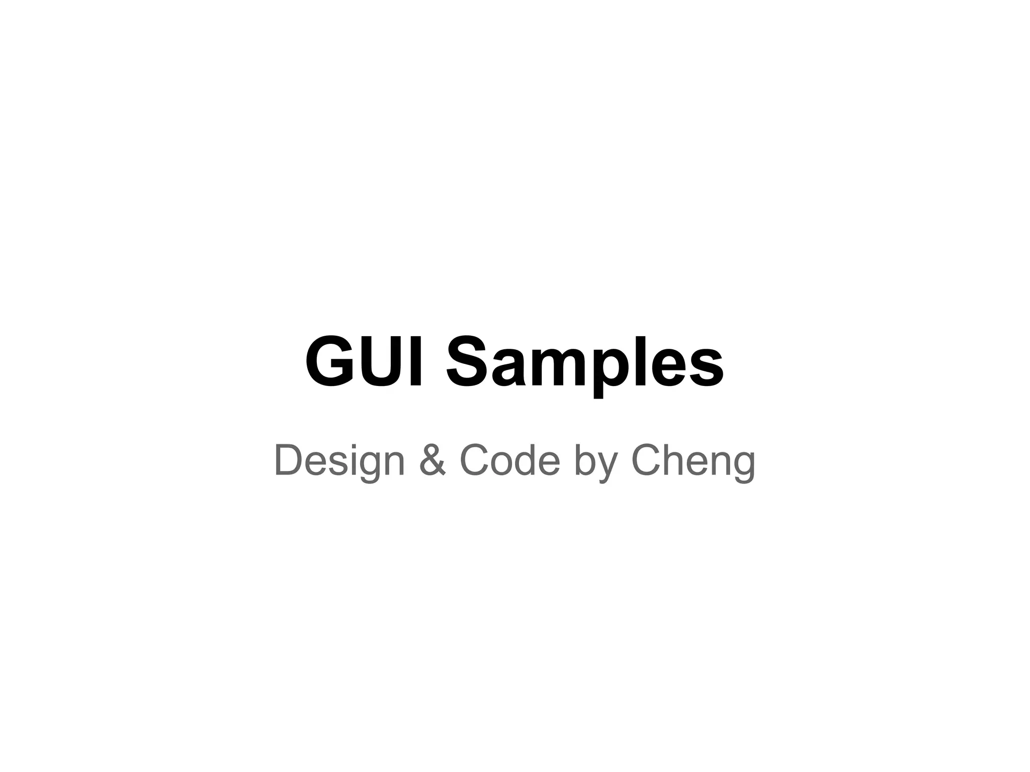 GUI Samples
Design & Code by Cheng
 
