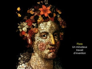 Flore
Un minutieux
    travail
 d’invention
 