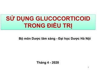 Bộ môn Dược lâm sàng - Đại học Dược Hà Nội
SỬ DỤNG GLUCOCORTICOID
TRONG ĐIỀU TRỊ
Tháng 4 - 2020
1
 