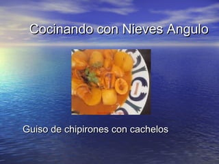 Cocinando con Nieves AnguloCocinando con Nieves Angulo
Guiso de chipirones con cachelosGuiso de chipirones con cachelos
 