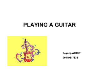 PLAYING A GUITAR Zeynep ARTUT 29419817832 