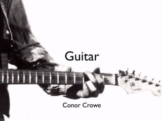 Guitar


Conor Crowe
 