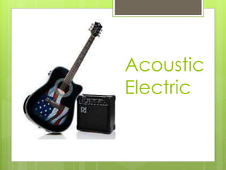 Acoustic
Electric