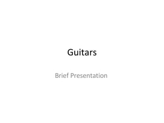 Guitars Brief Presentation  