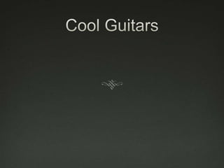 Cool Guitars 