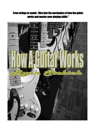 From strings to sound - Dive into the mechanics of how the guitar
works and master your playing skills."
 