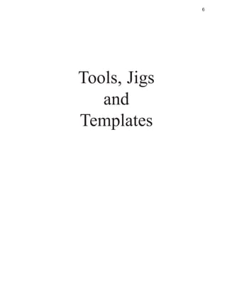 6

Tools, Jigs
and
Templates

 